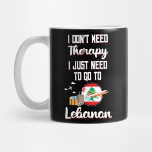 I Don't Need Therapy I Just Need To Go To Lebanon Mug